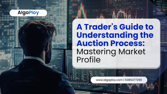 A Trader's Guide to Understanding the Auction Process: Mastering Market Profile