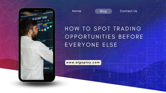 How to Spot Trading Opportunities Before Everyone Else